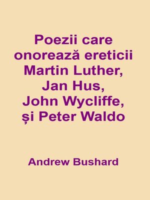cover image of Poezii care onorează ereticii Martin Luther, Jan Hus, John Wycliffe și Peter Waldo